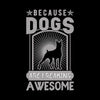 Because Dogs Are Freaking Awesome - dog mom t shirts_dog t shirts custom_dog man t shirts_dog love t shirts_dog t shirts funny_big dog t shirts_dog t shirts for humans_dog t shirts_dog lovers t shirts_dog rescue t shirts_funny dog t shirts for humans