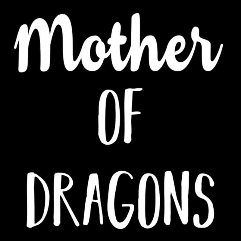 Mother of Dragons - funny t shirt for mom_funny mom and son shirts_mom graphic t shirts_mom t shirt ideas_funny shirts for mom_funny shirts for moms_funny t shirts for moms_funny mom tees_funny mom shirts_funny mom shirt
