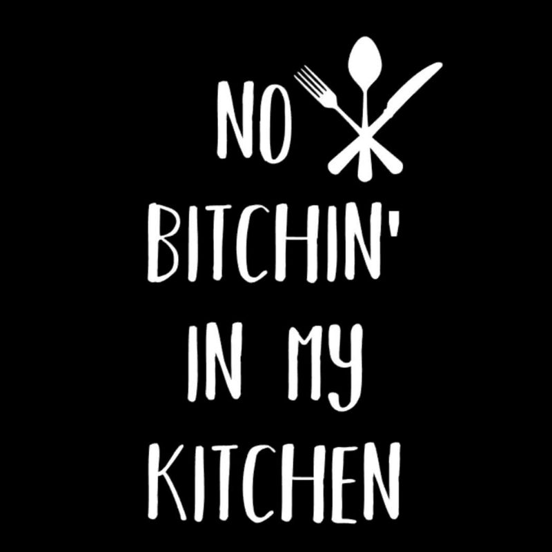 No Bitchin In My Kitchen