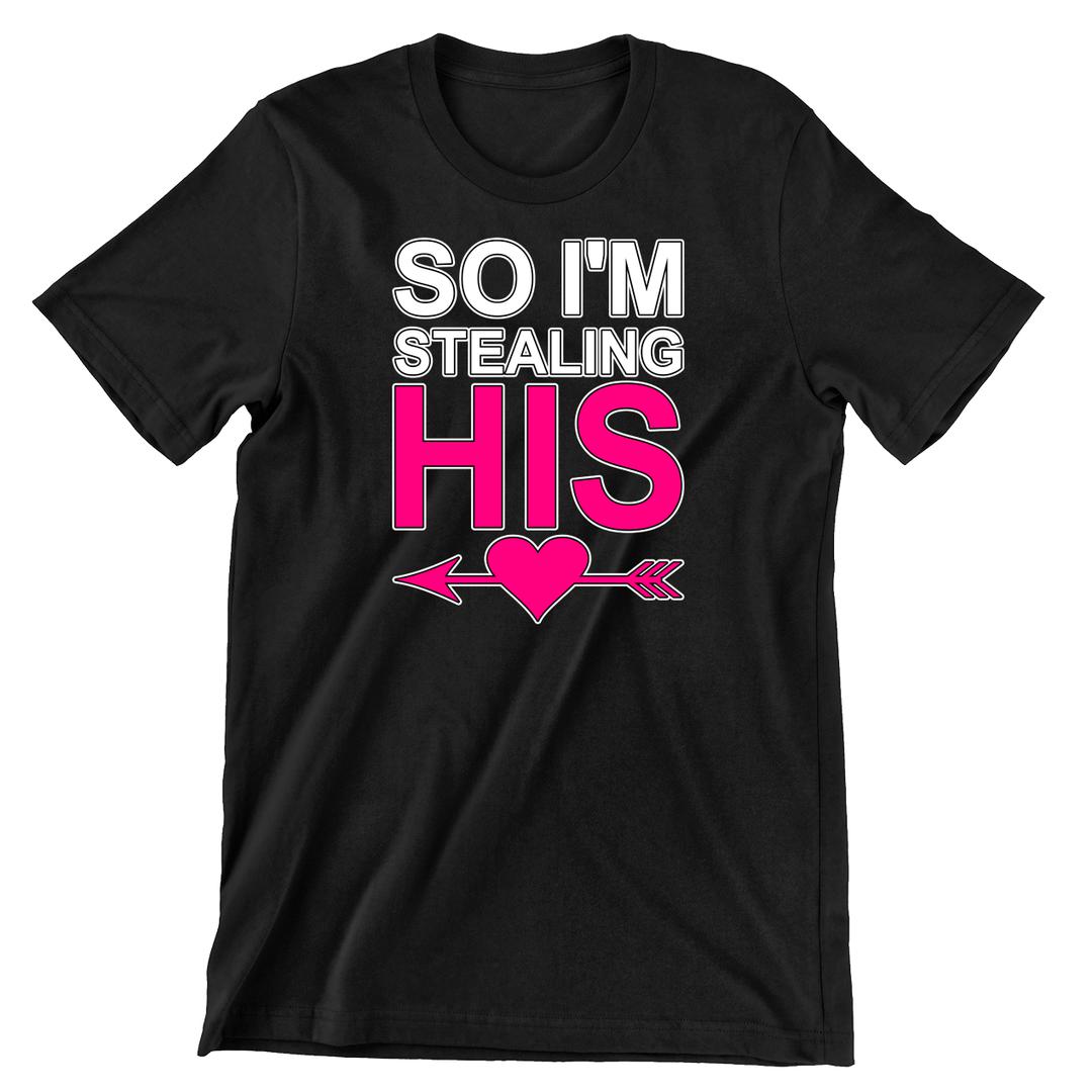 So I'M Stealing His - t shirts for valentine's day_valentine day t shirts_valentine's day t shirts_long sleeve valentine shirts_valentine's day tee shirt_valentine day tee shirts_valentines day shirt ideas_matching couple t shirts_couple matching t shirts_matching t shirts for couples