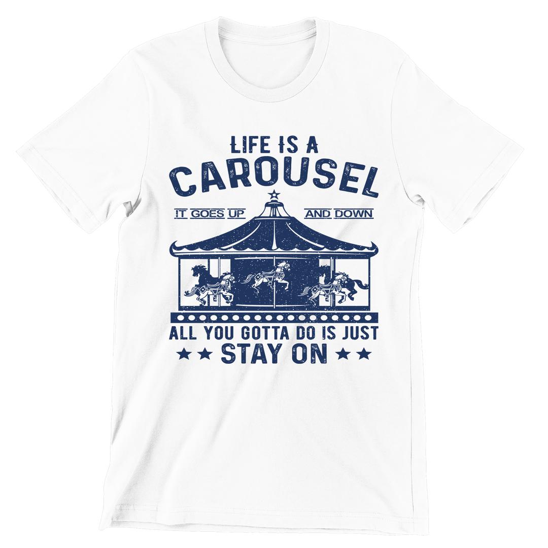 Life Is A Carousel- t shirts with motivational quotes_motivational quotes for t shirts_inspirational t shirts for teachers_motivational t shirts for teachers_inspirational teacher t shirts_cheap motivational t shirts_funny motivational t shirts_best motivational t shirts