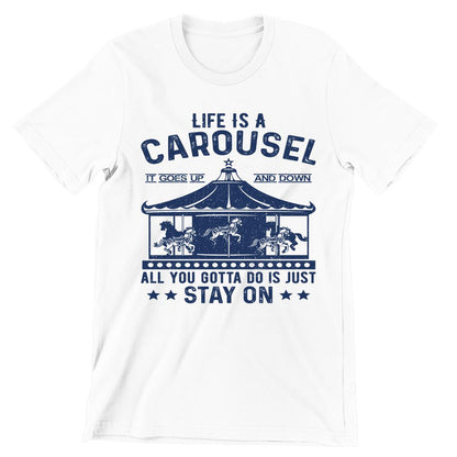 Life Is A Carousel- t shirts with motivational quotes_motivational quotes for t shirts_inspirational t shirts for teachers_motivational t shirts for teachers_inspirational teacher t shirts_cheap motivational t shirts_funny motivational t shirts_best motivational t shirts