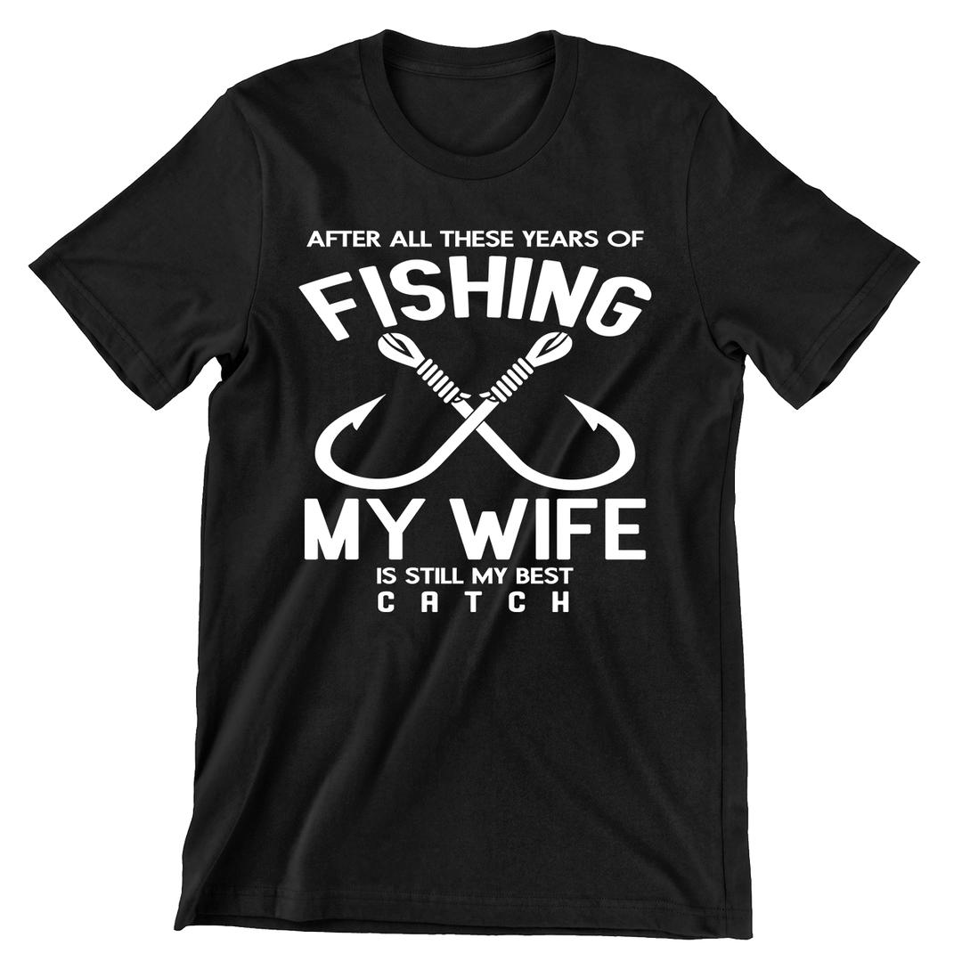 After All These Years Fishing My Wife Was My Best Catch - funny fishing t shirts_fishing t shirts funny_funny fishing shirts for men_funny fishing tee shirts_funny womens fishing shirts_funny bass fishing shirts_funny fishing shirts for women_fishing shirts funny_funny fishing shirts_fishing t shirts