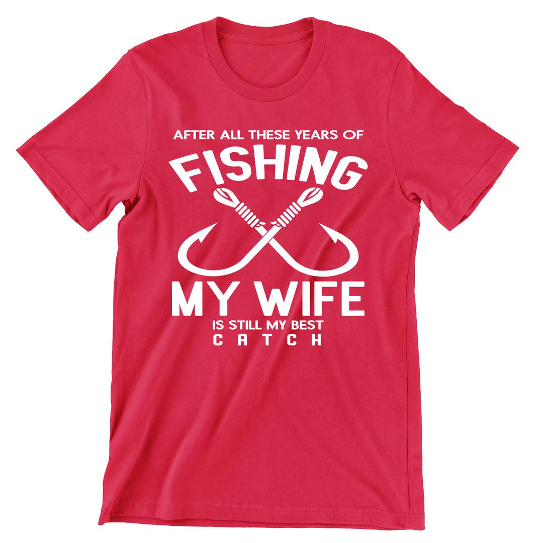 After All These Years Fishing My Wife Was My Best Catch - funny fishing t shirts_fishing t shirts funny_funny fishing shirts for men_funny fishing tee shirts_funny womens fishing shirts_funny bass fishing shirts_funny fishing shirts for women_fishing shirts funny_funny fishing shirts_fishing t shirts