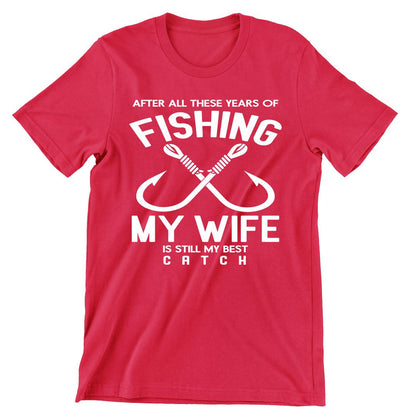 After All These Years Fishing My Wife Was My Best Catch - funny fishing t shirts_fishing t shirts funny_funny fishing shirts for men_funny fishing tee shirts_funny womens fishing shirts_funny bass fishing shirts_funny fishing shirts for women_fishing shirts funny_funny fishing shirts_fishing t shirts