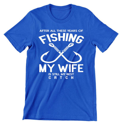 After All These Years Fishing My Wife Was My Best Catch - funny fishing t shirts_fishing t shirts funny_funny fishing shirts for men_funny fishing tee shirts_funny womens fishing shirts_funny bass fishing shirts_funny fishing shirts for women_fishing shirts funny_funny fishing shirts_fishing t shirts