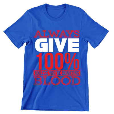 Always Give 100%- t shirts with motivational quotes_motivational quotes for t shirts_inspirational t shirts for teachers_motivational t shirts for teachers_inspirational teacher t shirts_cheap motivational t shirts_funny motivational t shirts_best motivational t shirts