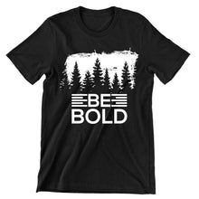 Be Bold- t shirts with motivational quotes_motivational quotes for t shirts_inspirational t shirts for teachers_motivational t shirts for teachers_inspirational teacher t shirts_cheap motivational t shirts_funny motivational t shirts_best motivational t shirts