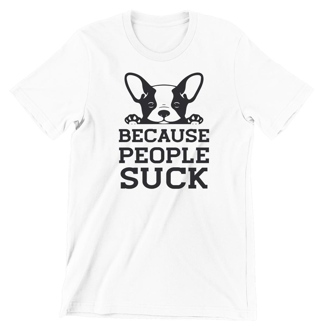 Because People Suck - dog mom t shirts_dog t shirts custom_dog man t shirts_dog love t shirts_dog t shirts funny_big dog t shirts_dog t shirts for humans_dog t shirts_dog lovers t shirts_dog rescue t shirts_funny dog t shirts for humans