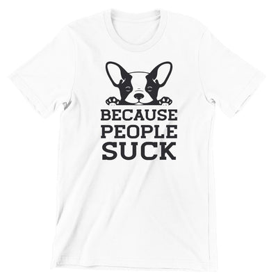 Because People Suck - dog mom t shirts_dog t shirts custom_dog man t shirts_dog love t shirts_dog t shirts funny_big dog t shirts_dog t shirts for humans_dog t shirts_dog lovers t shirts_dog rescue t shirts_funny dog t shirts for humans