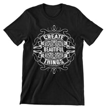 Create Beautiful Things- t shirts with motivational quotes_motivational quotes for t shirts_inspirational t shirts for teachers_motivational t shirts for teachers_inspirational teacher t shirts_cheap motivational t shirts_funny motivational t shirts_best motivational t shirts