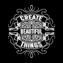 Create Beautiful Things- t shirts with motivational quotes_motivational quotes for t shirts_inspirational t shirts for teachers_motivational t shirts for teachers_inspirational teacher t shirts_cheap motivational t shirts_funny motivational t shirts_best motivational t shirts