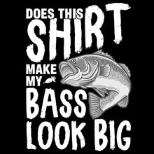 Does This Shirt Makes My Bass Looks Big - funny fishing t shirts_fishing t shirts funny_funny fishing shirts for men_funny fishing tee shirts_funny womens fishing shirts_funny bass fishing shirts_funny fishing shirts for women_fishing shirts funny_funny fishing shirts_fishing t shirts