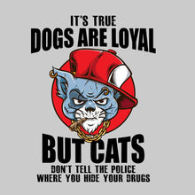 Dogs Are Loyal - cat t shirts funny_crazy cats t shirts_t shirts with cats on them_i love cats t shirts_cat t shirts online_cats on t shirts_cats t shirts_cats the musical t shirts_cat t shirts womens_life is good cat t shirts_mens cat t shirts