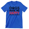 Dogs Makes Me Happy - dog mom t shirts_dog t shirts custom_dog man t shirts_dog love t shirts_dog t shirts funny_big dog t shirts_dog t shirts for humans_dog t shirts_dog lovers t shirts_dog rescue t shirts_funny dog t shirts for humans