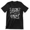 don't Be Afraid To Be Great- t shirts with motivational quotes_motivational quotes for t shirts_inspirational t shirts for teachers_motivational t shirts for teachers_inspirational teacher t shirts_cheap motivational t shirts_funny motivational t shirts_best motivational t shirts