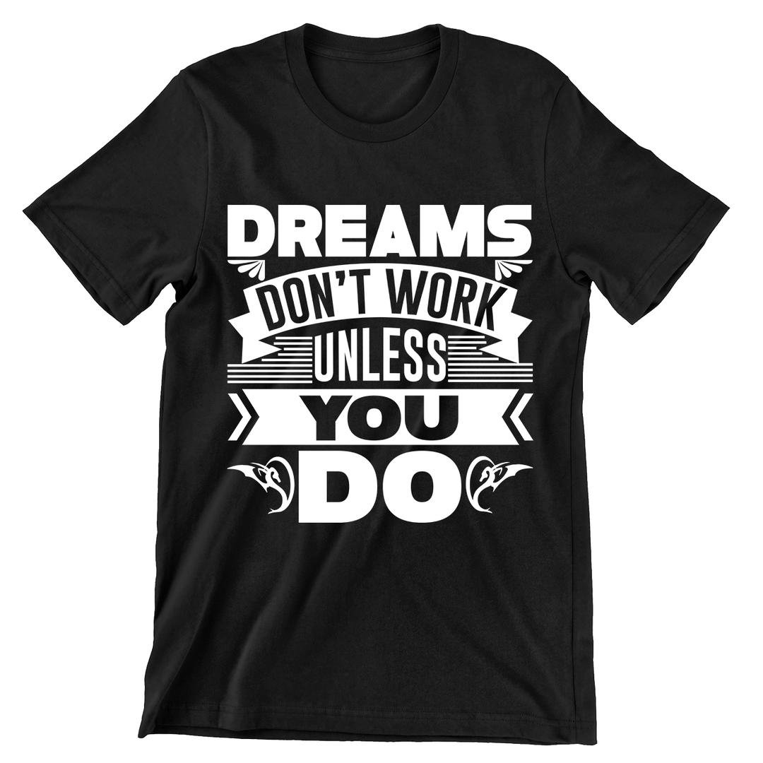 Dreams Don't Work Unless You Do- t shirts with motivational quotes_motivational quotes for t shirts_inspirational t shirts for teachers_motivational t shirts for teachers_inspirational teacher t shirts_cheap motivational t shirts_funny motivational t shirts_best motivational t shirts