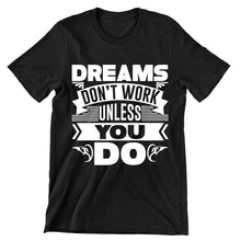 Dreams Don't Work Unless You Do- t shirts with motivational quotes_motivational quotes for t shirts_inspirational t shirts for teachers_motivational t shirts for teachers_inspirational teacher t shirts_cheap motivational t shirts_funny motivational t shirts_best motivational t shirts