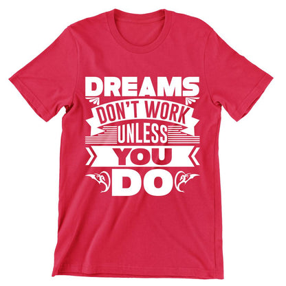 Dreams Don't Work Unless You Do- t shirts with motivational quotes_motivational quotes for t shirts_inspirational t shirts for teachers_motivational t shirts for teachers_inspirational teacher t shirts_cheap motivational t shirts_funny motivational t shirts_best motivational t shirts