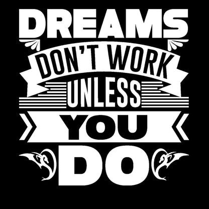 Dreams Don't Work Unless You Do- t shirts with motivational quotes_motivational quotes for t shirts_inspirational t shirts for teachers_motivational t shirts for teachers_inspirational teacher t shirts_cheap motivational t shirts_funny motivational t shirts_best motivational t shirts