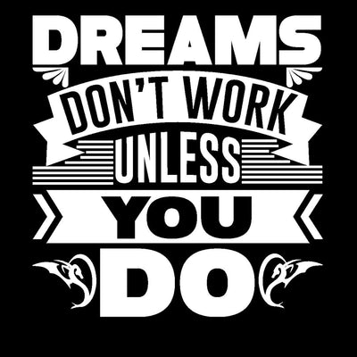Dreams Don't Work Unless You Do- t shirts with motivational quotes_motivational quotes for t shirts_inspirational t shirts for teachers_motivational t shirts for teachers_inspirational teacher t shirts_cheap motivational t shirts_funny motivational t shirts_best motivational t shirts