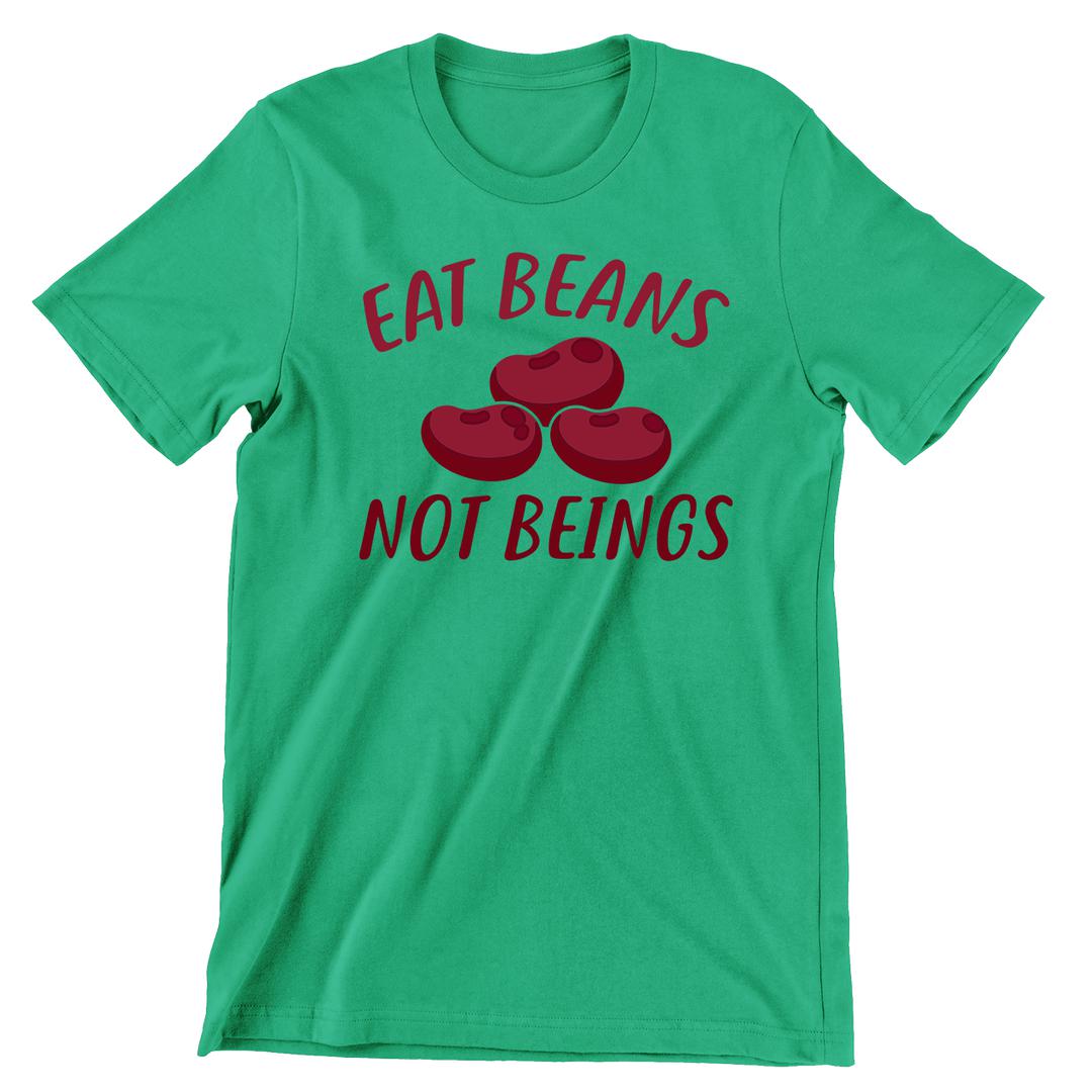 Eat Beans Not Beings - vegan friendly t shirts_vegan slogan t shirts_best vegan t shirts_anti vegan t shirts_go vegan t shirts_vegan activist shirts_vegan saying shirts_vegan tshirts_cute vegan shirts_funny vegan shirts_vegan t shirts funny