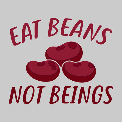 Eat Beans Not Beings - vegan friendly t shirts_vegan slogan t shirts_best vegan t shirts_anti vegan t shirts_go vegan t shirts_vegan activist shirts_vegan saying shirts_vegan tshirts_cute vegan shirts_funny vegan shirts_vegan t shirts funny