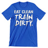 Eat Clean train dirty- mens funny gym shirts_fun gym shirts_gym funny shirts_funny gym shirts_gym shirts funny_gym t shirt_fun workout shirts_funny workout shirt_gym shirt_gym shirts