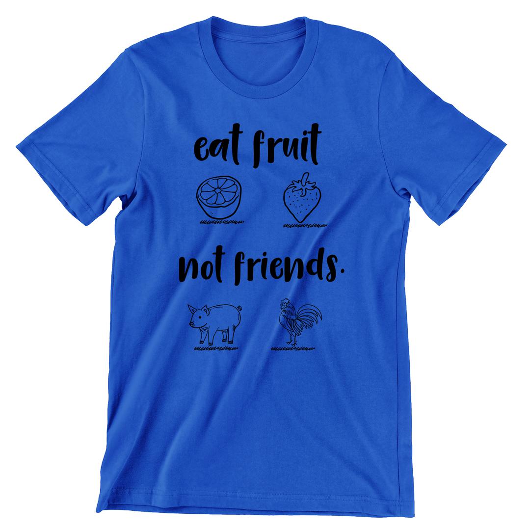 Eat Fruit Not Friends - vegan friendly t shirts_vegan slogan t shirts_best vegan t shirts_anti vegan t shirts_go vegan t shirts_vegan activist shirts_vegan saying shirts_vegan tshirts_cute vegan shirts_funny vegan shirts_vegan t shirts funny