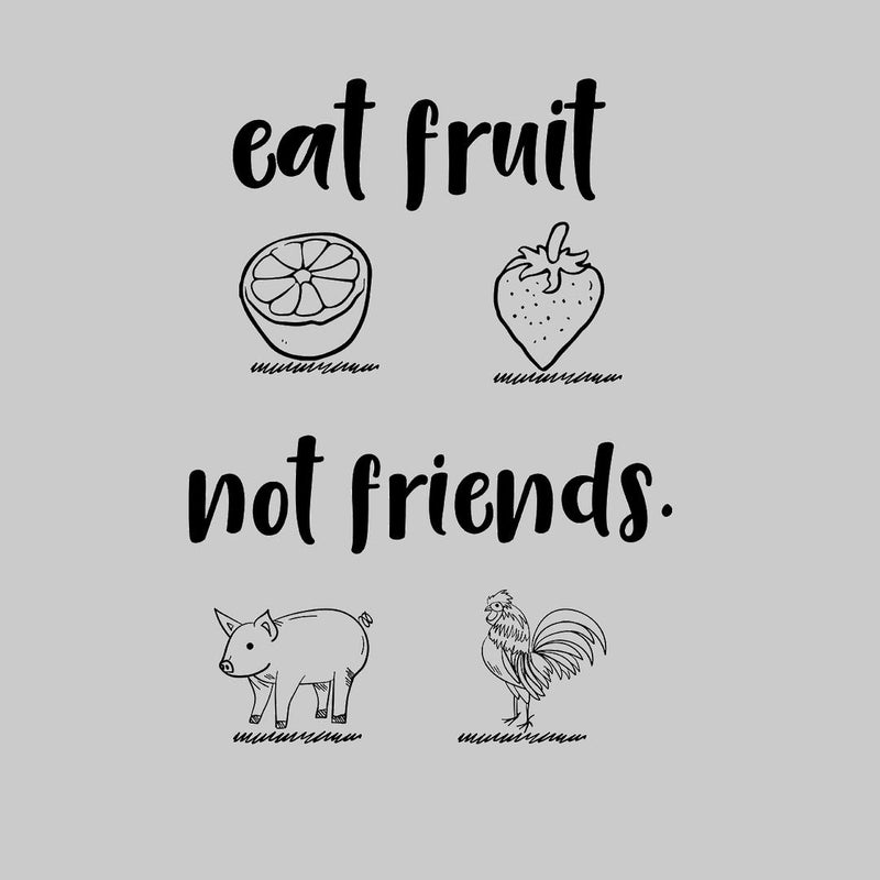 Eat Fruit Not Friends - vegan friendly t shirts_vegan slogan t shirts_best vegan t shirts_anti vegan t shirts_go vegan t shirts_vegan activist shirts_vegan saying shirts_vegan tshirts_cute vegan shirts_funny vegan shirts_vegan t shirts funny