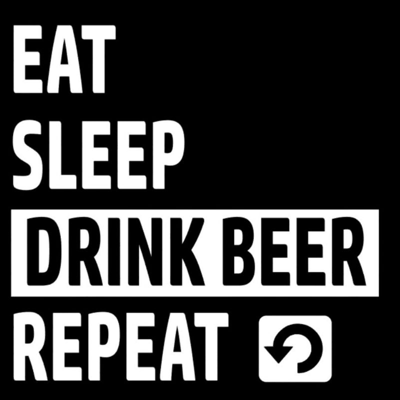 Eat Sleep drink beer repeat