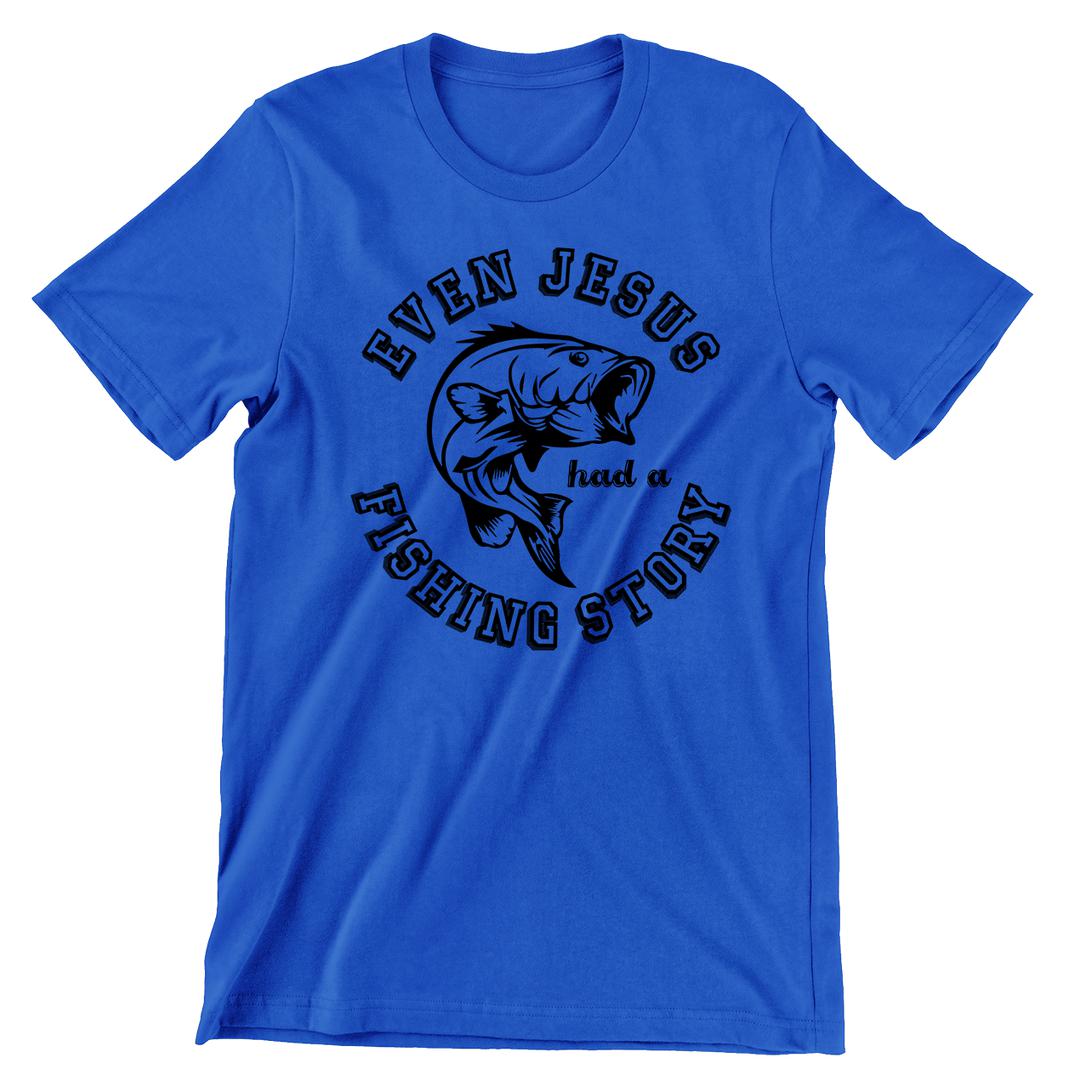 Even Jesus Had A Fishing Story - funny fishing t shirts_fishing t shirts funny_funny fishing shirts for men_funny fishing tee shirts_funny womens fishing shirts_funny bass fishing shirts_funny fishing shirts for women_fishing shirts funny_funny fishing shirts_fishing t shirts