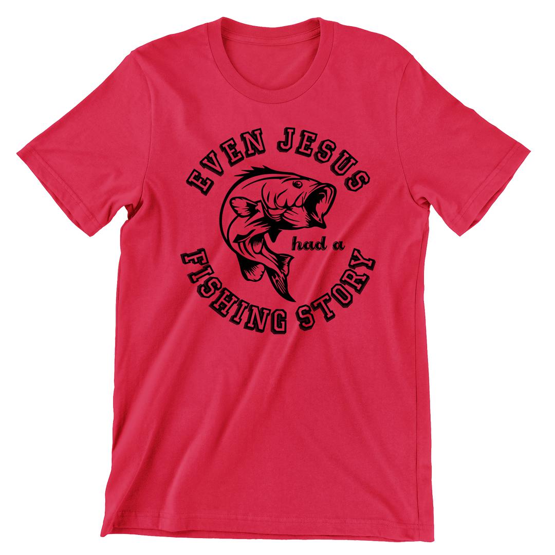 Even Jesus Had A Fishing Story - funny fishing t shirts_fishing t shirts funny_funny fishing shirts for men_funny fishing tee shirts_funny womens fishing shirts_funny bass fishing shirts_funny fishing shirts for women_fishing shirts funny_funny fishing shirts_fishing t shirts