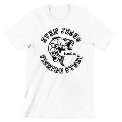 Even Jesus Had A Fishing Story - funny fishing t shirts_fishing t shirts funny_funny fishing shirts for men_funny fishing tee shirts_funny womens fishing shirts_funny bass fishing shirts_funny fishing shirts for women_fishing shirts funny_funny fishing shirts_fishing t shirts