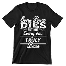 Every Person Dies But Not Every Person Lives- t shirts with motivational quotes_motivational quotes for t shirts_inspirational t shirts for teachers_motivational t shirts for teachers_inspirational teacher t shirts_cheap motivational t shirts_funny motivational t shirts_best motivational t shirts