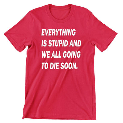 Everything Stupid-funny sleep t shirts_funny sleep t-shirts_funny sleep quotes shirt