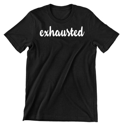 Exhausted - funny t shirt for mom_funny mom and son shirts_mom graphic t shirts_mom t shirt ideas_funny shirts for mom_funny shirts for moms_funny t shirts for moms_funny mom tees_funny mom shirts_funny mom shirt