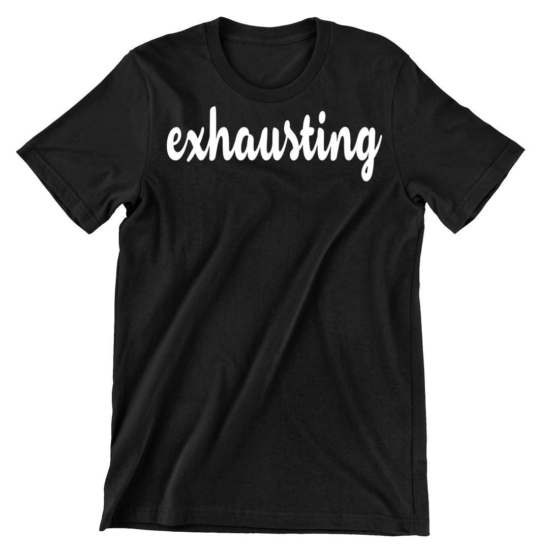 Exhausting - funny t shirt for mom_funny mom and son shirts_mom graphic t shirts_mom t shirt ideas_funny shirts for mom_funny shirts for moms_funny t shirts for moms_funny mom tees_funny mom shirts_funny mom shirt