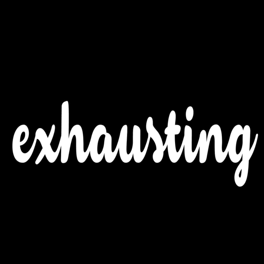 Exhausting - funny t shirt for mom_funny mom and son shirts_mom graphic t shirts_mom t shirt ideas_funny shirts for mom_funny shirts for moms_funny t shirts for moms_funny mom tees_funny mom shirts_funny mom shirt