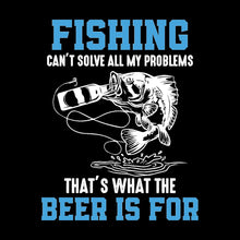 Fishing Can't Solve All My Problems That's What The Beer Is For - funny fishing t shirts_fishing t shirts funny_funny fishing shirts for men_funny fishing tee shirts_funny womens fishing shirts_funny bass fishing shirts_funny fishing shirts for women_fishing shirts funny_funny fishing shirts_fishing t shirts