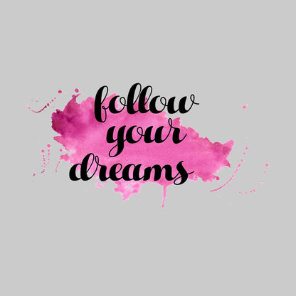 Follow Your Dreams- t shirts with motivational quotes_motivational quotes for t shirts_inspirational t shirts for teachers_motivational t shirts for teachers_inspirational teacher t shirts_cheap motivational t shirts_funny motivational t shirts_best motivational t shirts