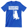 Freedom For Schrodinger's Cat - cat t shirts funny_crazy cats t shirts_t shirts with cats on them_i love cats t shirts_cat t shirts online_cats on t shirts_cats t shirts_cats the musical t shirts_cat t shirts womens_life is good cat t shirts_mens cat t shirts