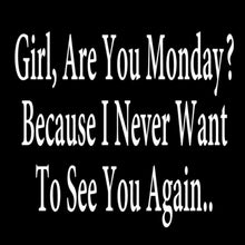 Girl Are You Monday? - funny monday shirt_funny monday shirts