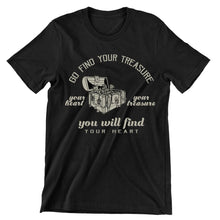 Go Find Your Treasure You Will Find Your Heart- t shirts with motivational quotes_motivational quotes for t shirts_inspirational t shirts for teachers_motivational t shirts for teachers_inspirational teacher t shirts_cheap motivational t shirts_funny motivational t shirts_best motivational t shirts