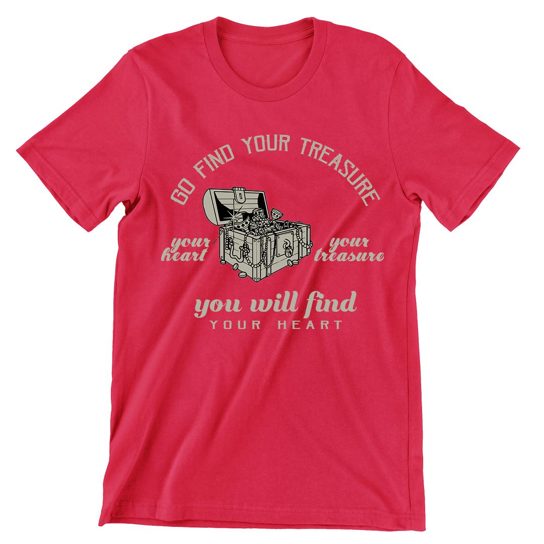 Go Find Your Treasure You Will Find Your Heart- t shirts with motivational quotes_motivational quotes for t shirts_inspirational t shirts for teachers_motivational t shirts for teachers_inspirational teacher t shirts_cheap motivational t shirts_funny motivational t shirts_best motivational t shirts