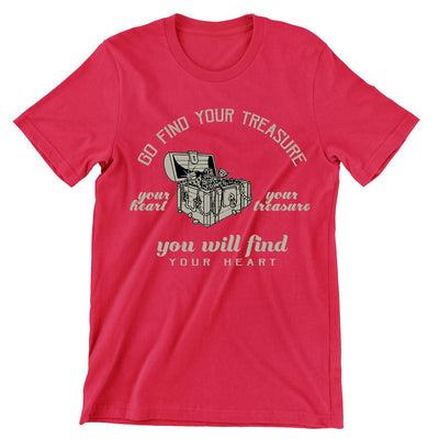 Go Find Your Treasure You Will Find Your Heart- t shirts with motivational quotes_motivational quotes for t shirts_inspirational t shirts for teachers_motivational t shirts for teachers_inspirational teacher t shirts_cheap motivational t shirts_funny motivational t shirts_best motivational t shirts