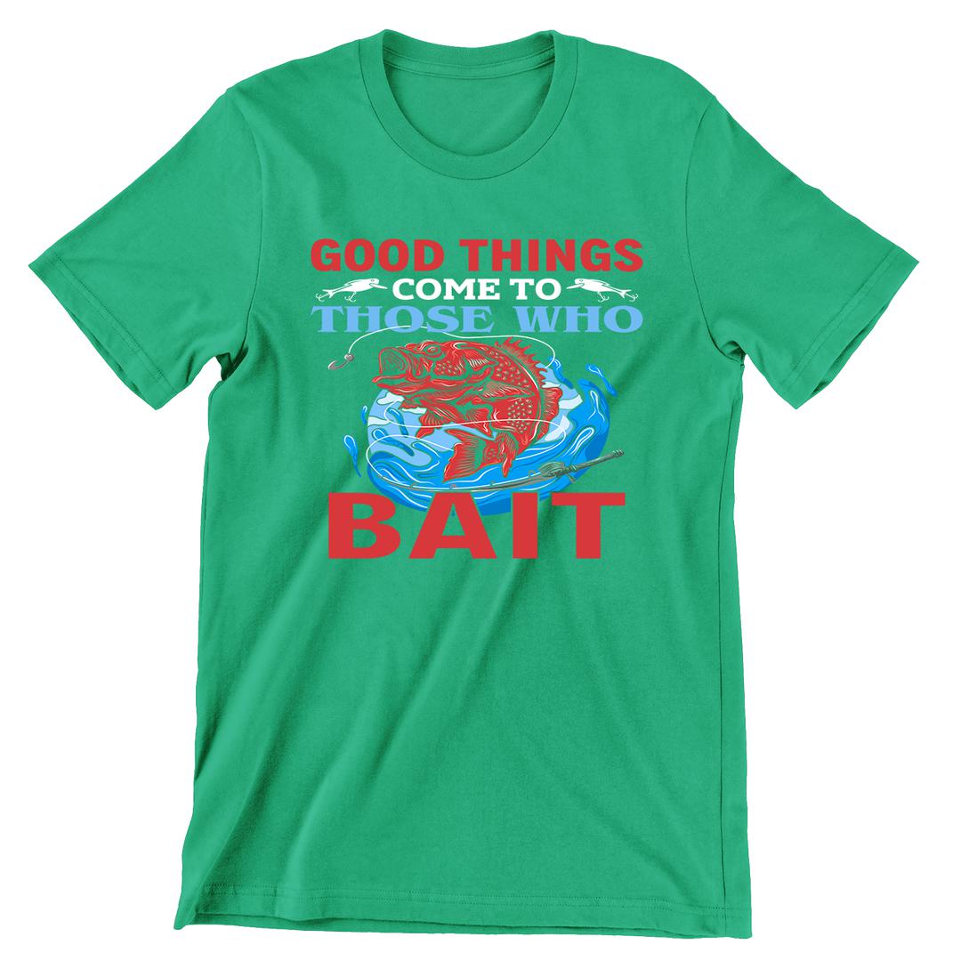 Good Things Come To Those Who Bait - funny fishing t shirts_fishing t shirts funny_funny fishing shirts for men_funny fishing tee shirts_funny womens fishing shirts_funny bass fishing shirts_funny fishing shirts for women_fishing shirts funny_funny fishing shirts_fishing t shirts