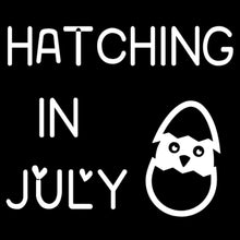 Hatching In July - cute funny maternity shirts_funny pregnant t shirts_funny pregnancy shirts for couples_funny maternity tee shirts_funny pregnancy shirts for mom_funny plus size maternity shirts_funny pregnancy shirts for dad_cheap funny maternity shirts_maternity shirts with funny sayings_funny maternity shirts