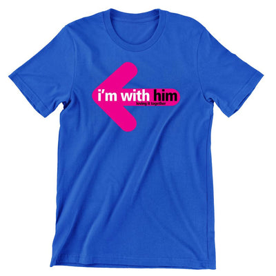 I Am With Him - t shirts for valentine's day_valentine day t shirts_valentine's day t shirts_long sleeve valentine shirts_valentine's day tee shirt_valentine day tee shirts_valentines day shirt ideas_matching couple t shirts_couple matching t shirts_matching t shirts for couples