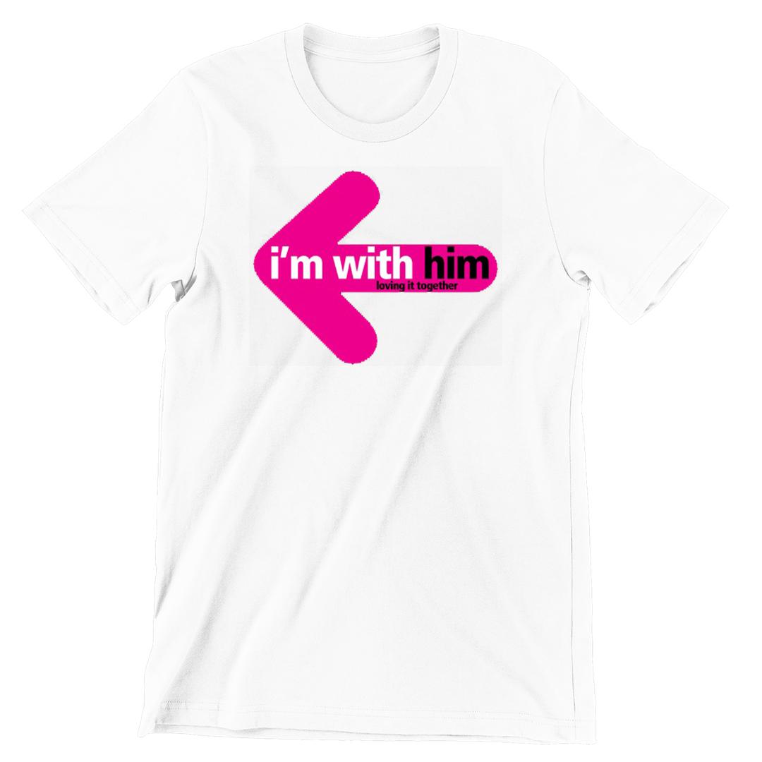 I Am With Him - t shirts for valentine's day_valentine day t shirts_valentine's day t shirts_long sleeve valentine shirts_valentine's day tee shirt_valentine day tee shirts_valentines day shirt ideas_matching couple t shirts_couple matching t shirts_matching t shirts for couples